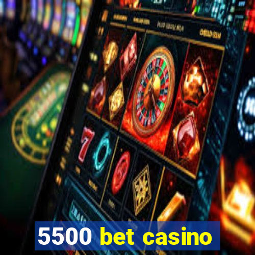 5500 bet casino